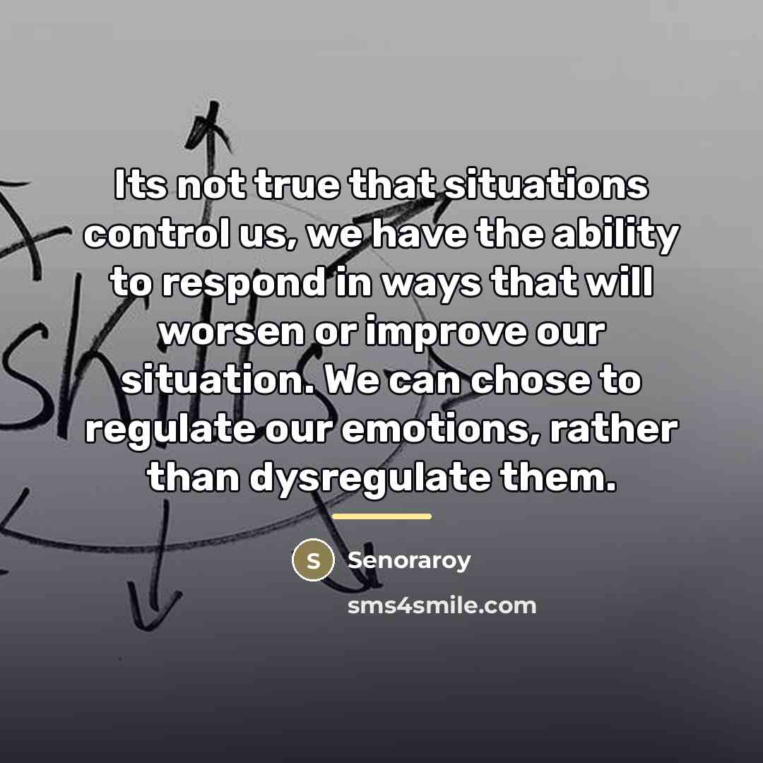 “Its not true that situations control us, we have the…” quote by Senoraroy