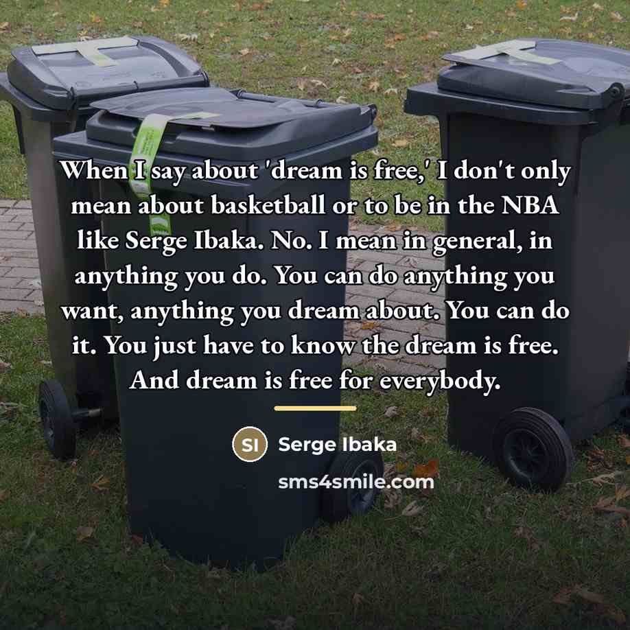 “When I say about 'dream is free,' I don't only…” quote by Serge Ibaka