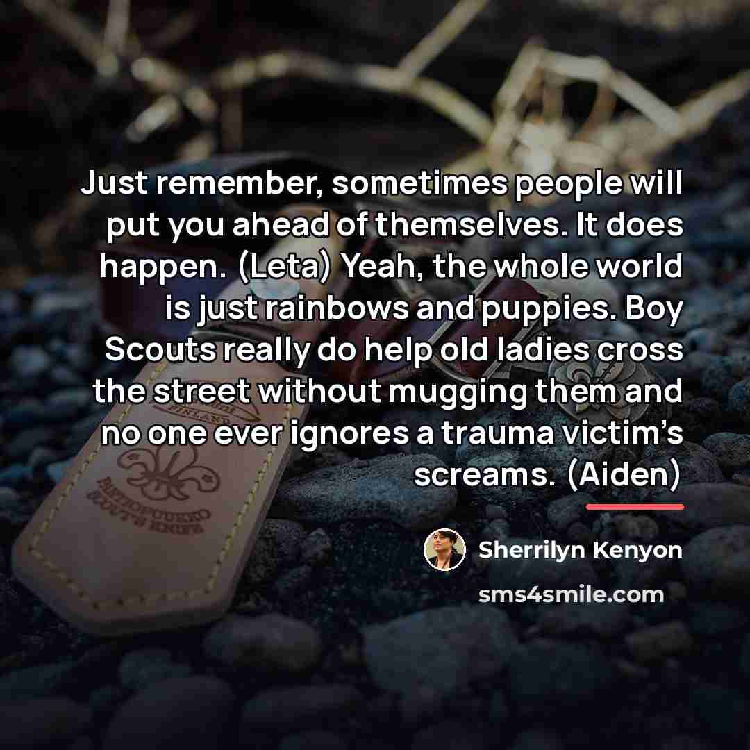 “Just remember, sometimes people will put you ahead of themselves.…” quote by Sherrilyn Kenyon