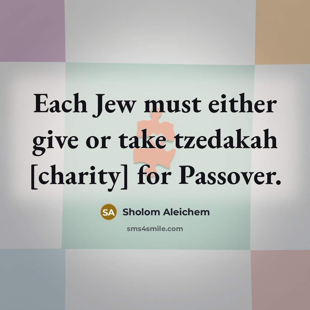 “Each Jew must either give or take tzedakah [charity] for…” quote by Sholom Aleichem