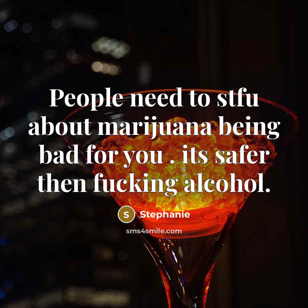 “People need to stfu about marijuana being bad for you…” quote by Stephanie