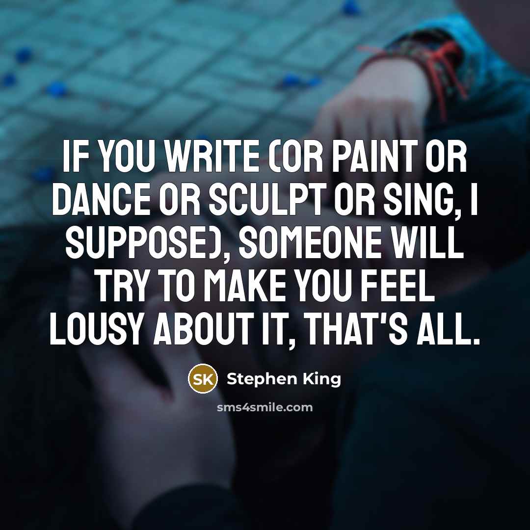 “If you write (or paint or dance or sculpt or…” quote by Stephen King