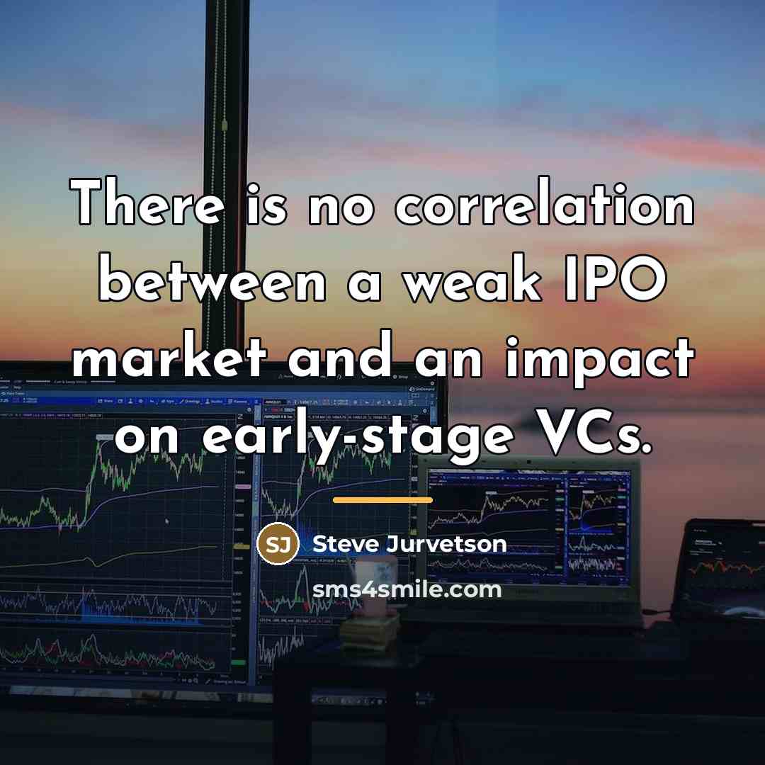 “There is no correlation between a weak IPO market and…” quote by Steve Jurvetson
