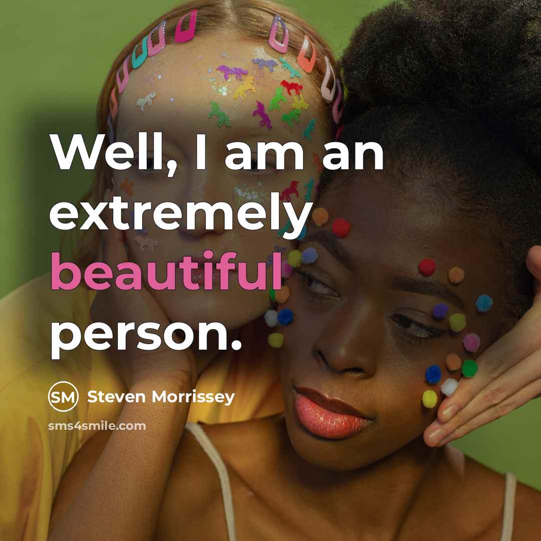 “Well, I am an extremely beautiful person.…” quote by Steven Morrissey