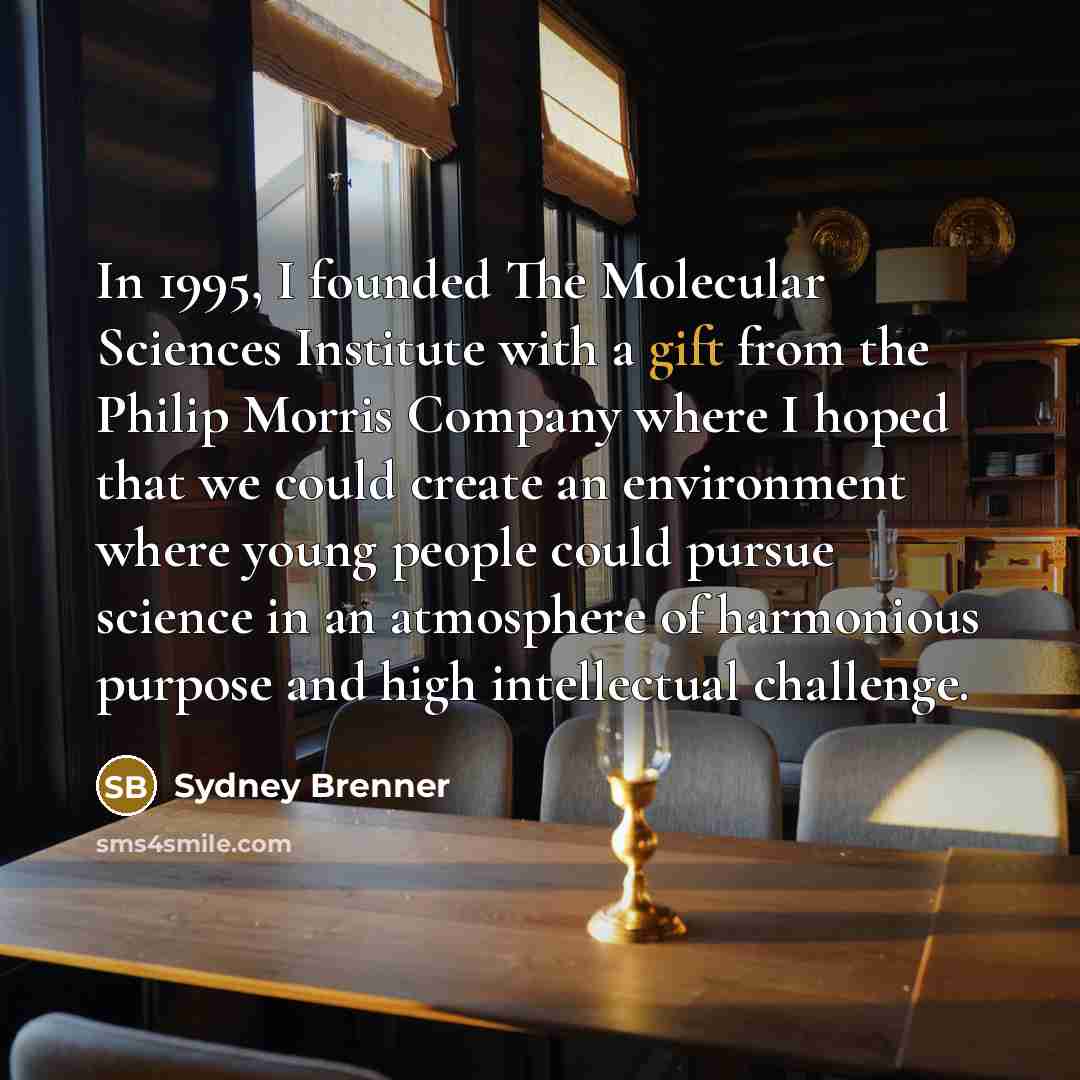 “In 1995, I founded The Molecular Sciences Institute with a…” quote by Sydney Brenner