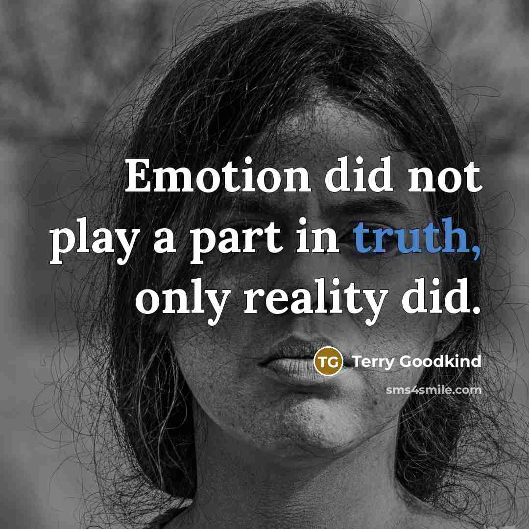 “Emotion did not play a part in truth, only reality…” quote by Terry Goodkind