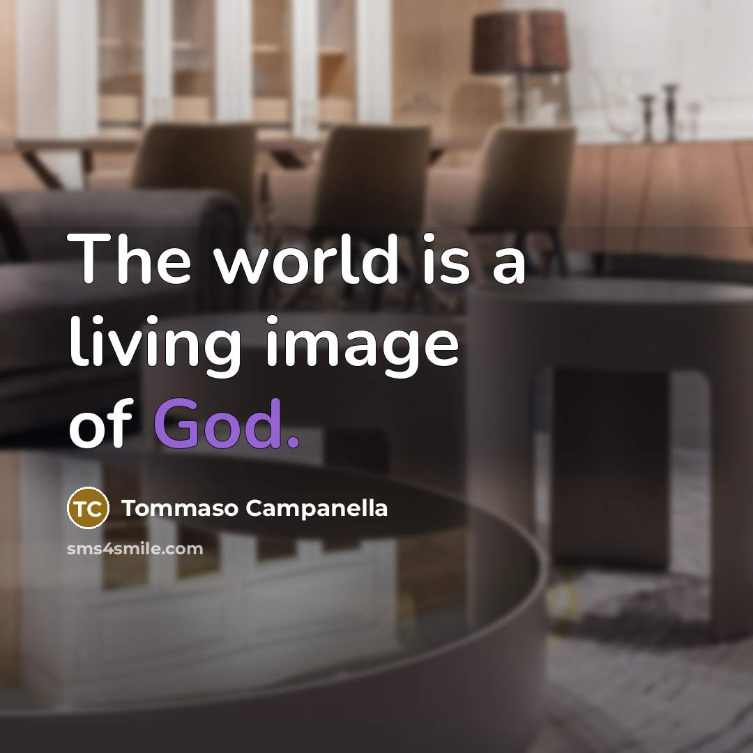 “The world is a living image of God.…” quote by Tommaso Campanella