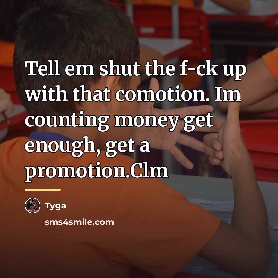 “Tell em shut the f-ck up with that comotion. Im…” quote by Tyga