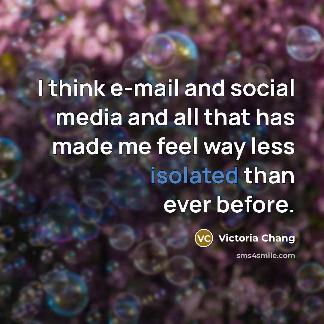 “I think e-mail and social media and all that has…” quote by Victoria Chang