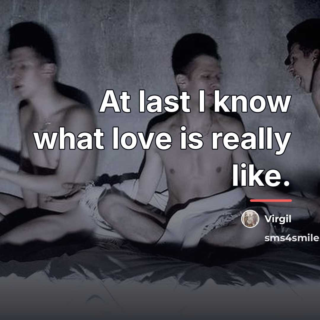 “At last I know what love is really like.…” quote by Virgil