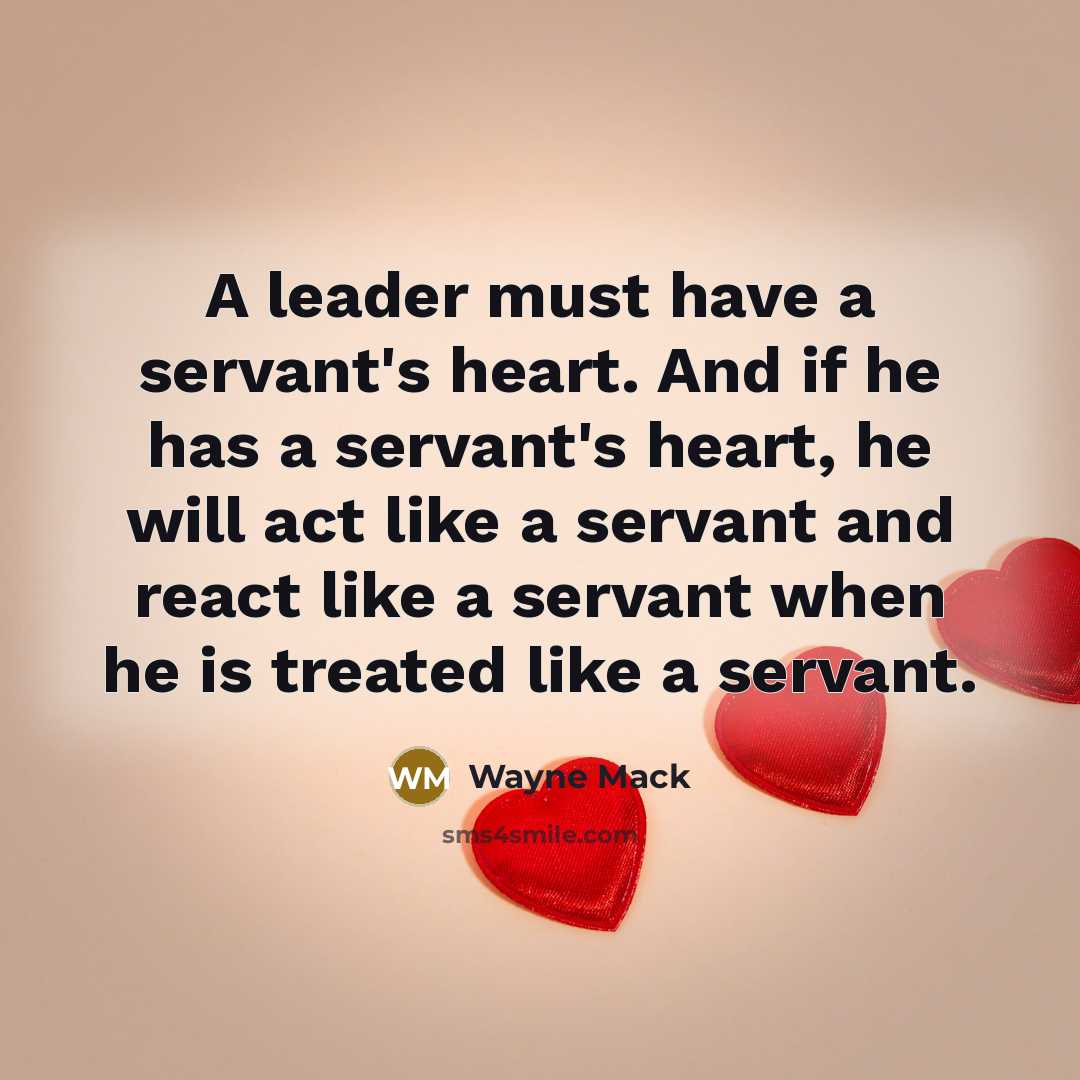“A leader must have a servant's heart. And if he…” quote by Wayne Mack