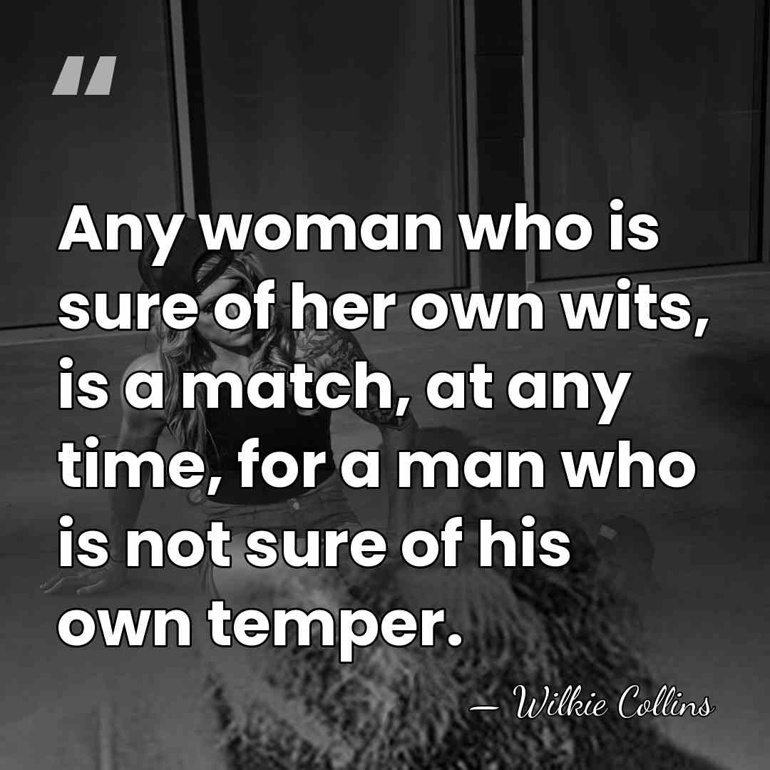 Any woman who is sure of her own wits, is a match,&hellip; - Wilkie Collins