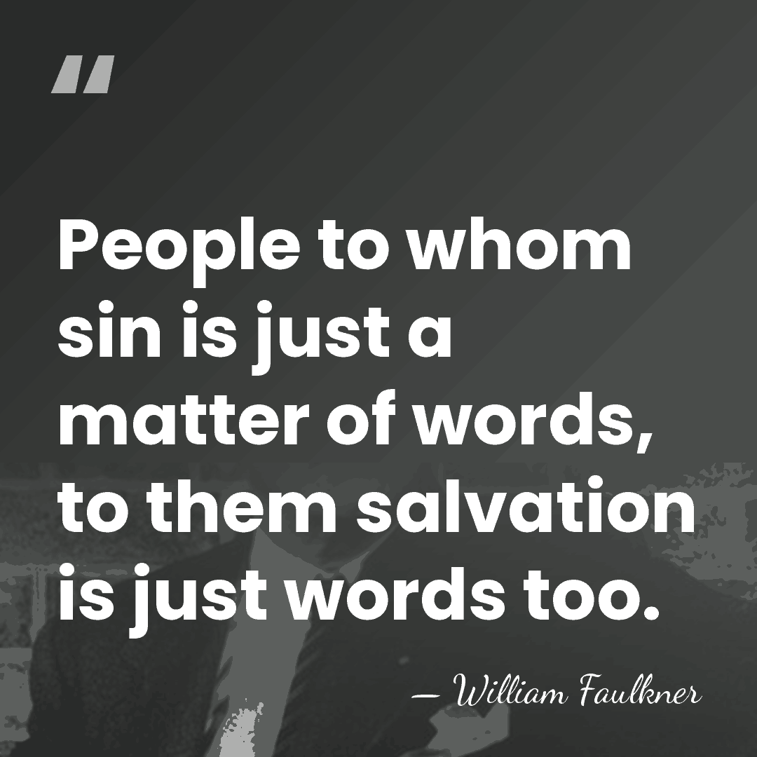 People to whom sin is just a matter of words, to them&hellip; - William Faulkner