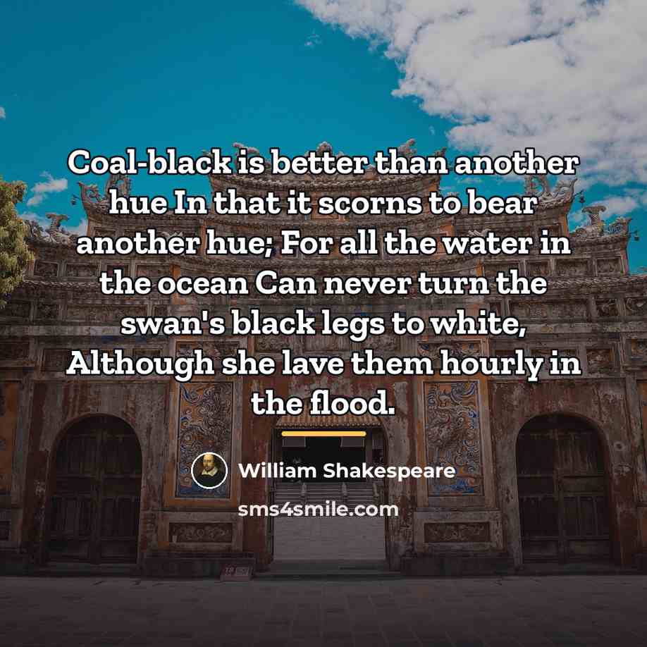 “Coal-black is better than another hue In that it scorns…” quote by William Shakespeare