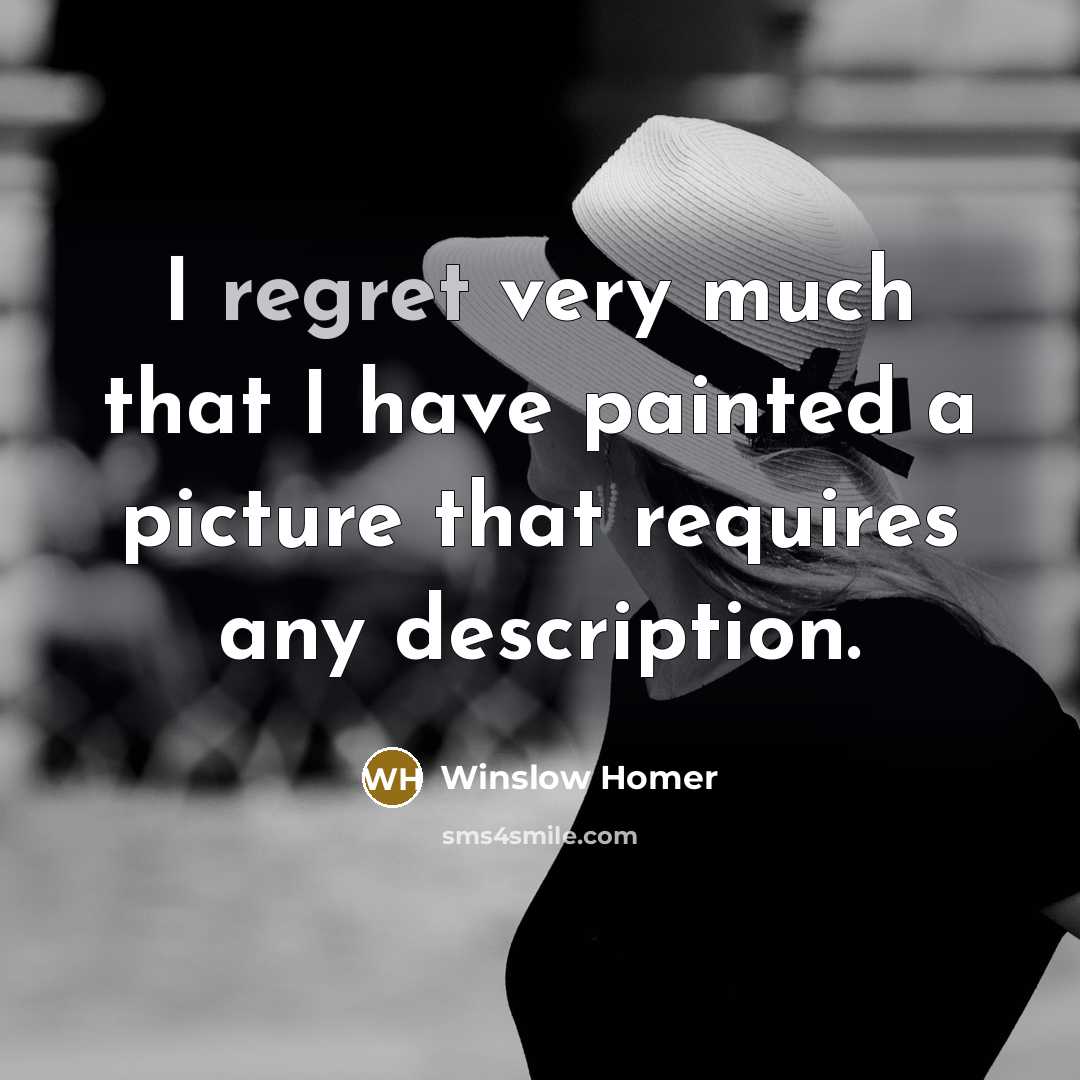 “I regret very much that I have painted a picture that requires any description.” quote by Winslow Homer