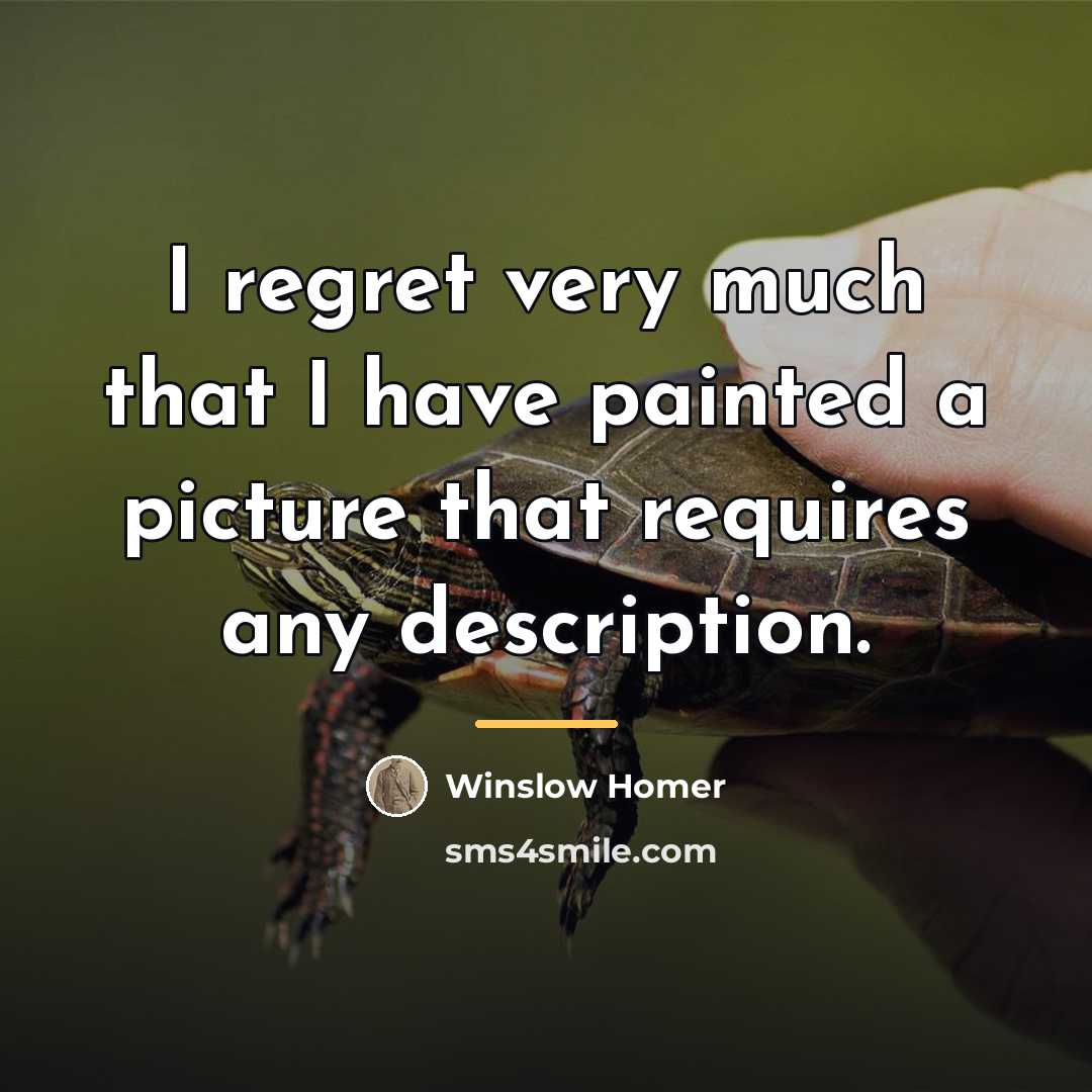 “I regret very much that I have painted a picture…” quote by Winslow Homer