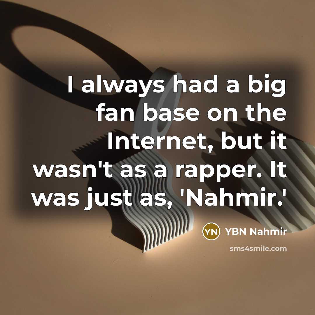 “I always had a big fan base on the Internet,…” quote by YBN Nahmir