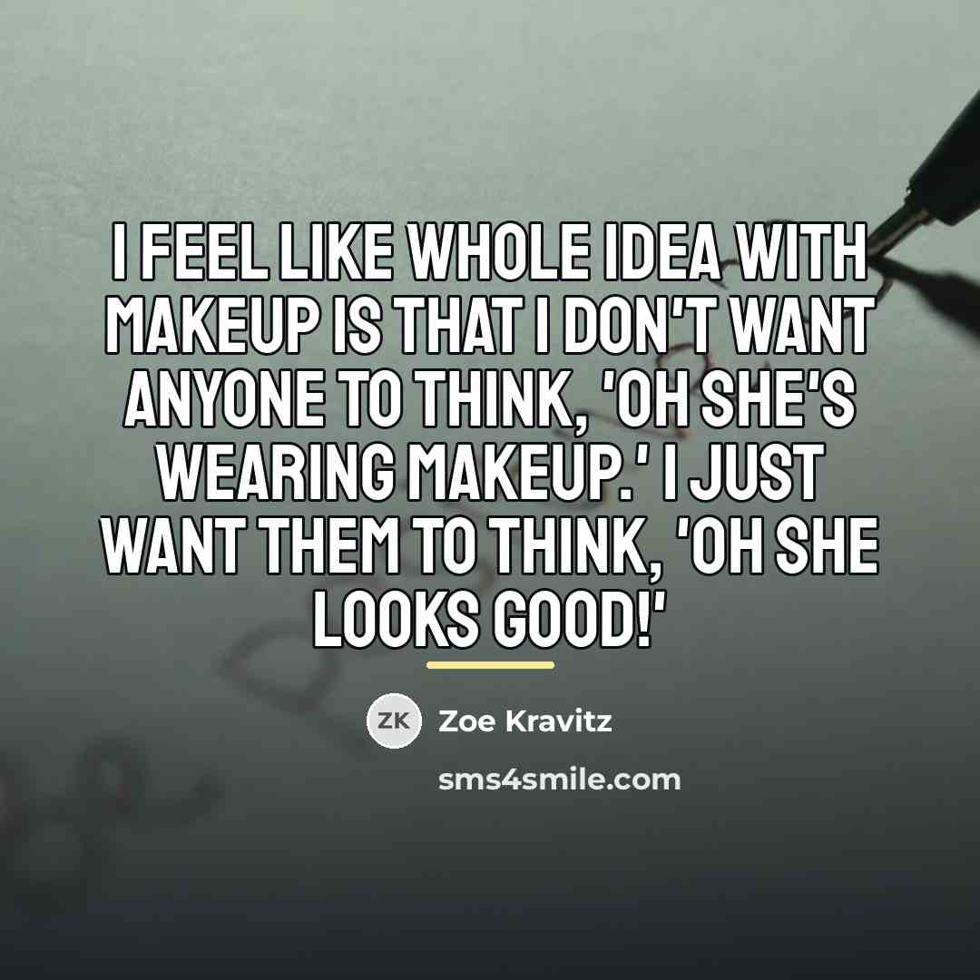 “I feel like whole idea with makeup is that I…” quote by Zoe Kravitz