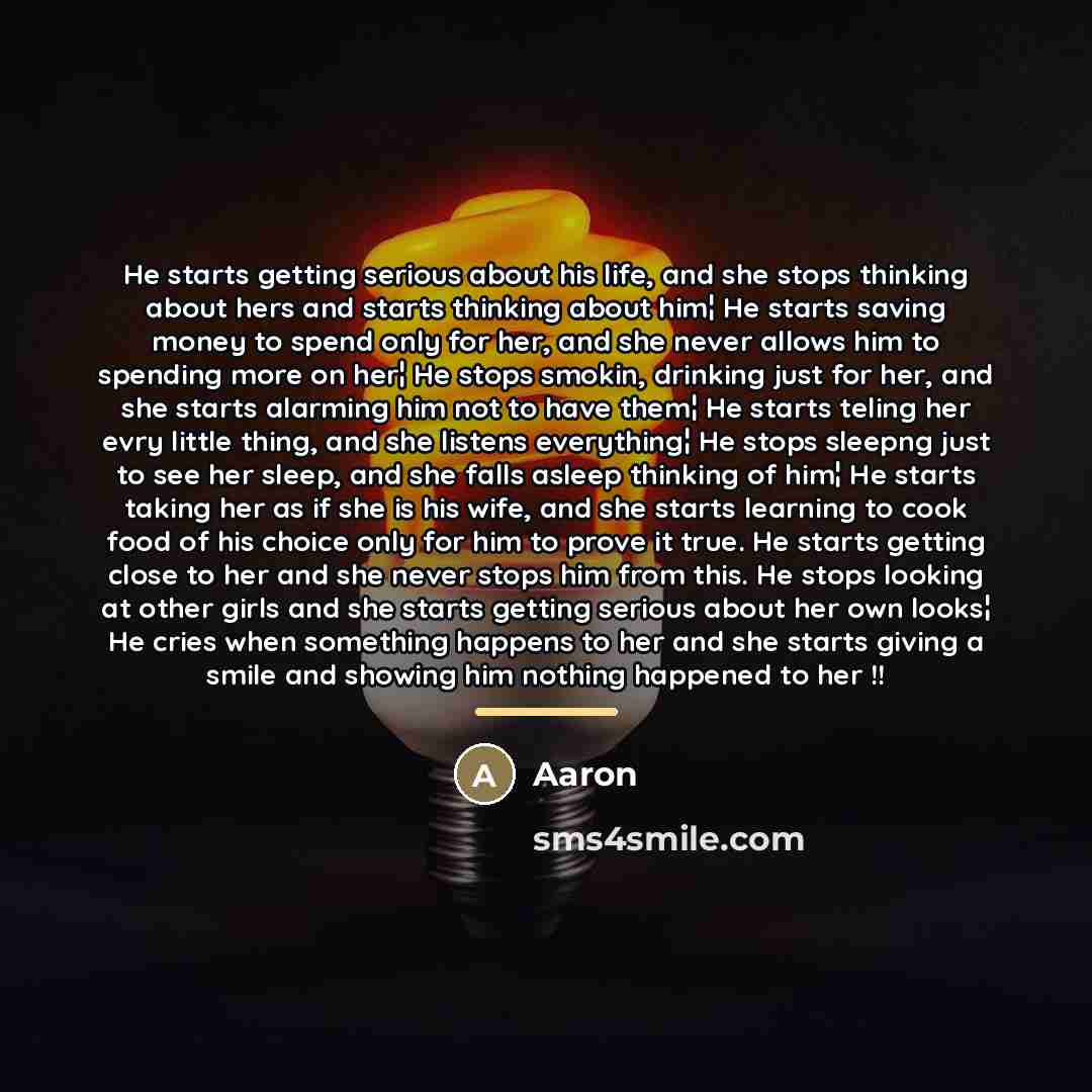 “He starts getting serious about his life, and she stops…” quote by AaRon