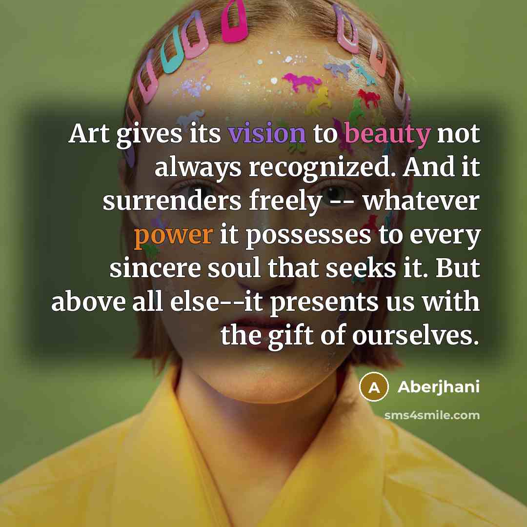 “Art gives its vision to beauty not always recognized. And…” quote by Aberjhani