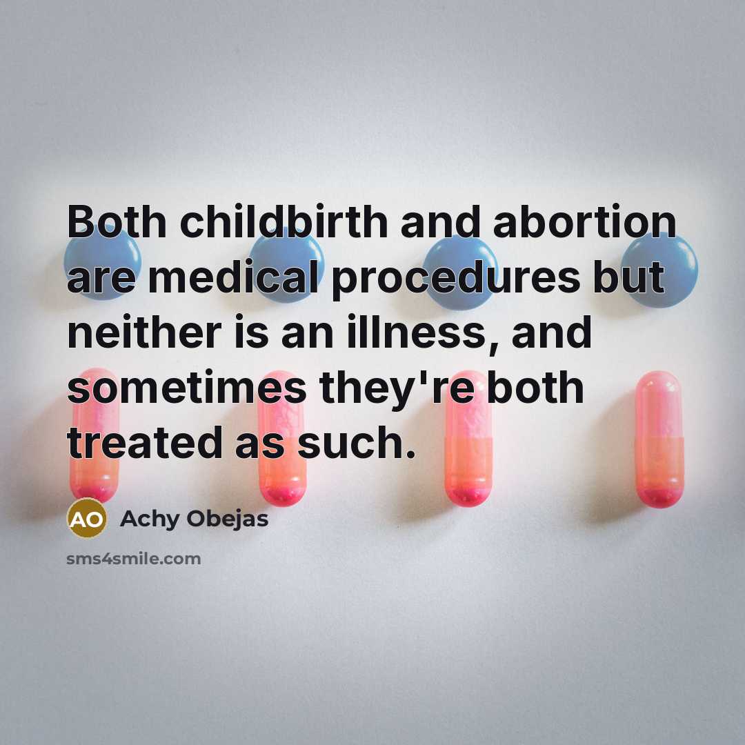 “Both childbirth and abortion are medical procedures but neither is…” quote by Achy Obejas