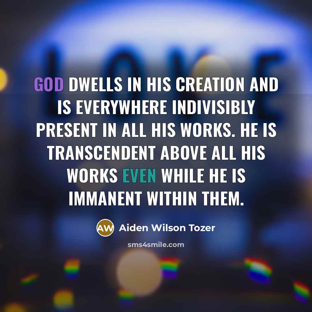 “God dwells in His creation and is everywhere indivisibly present…” quote by Aiden Wilson Tozer