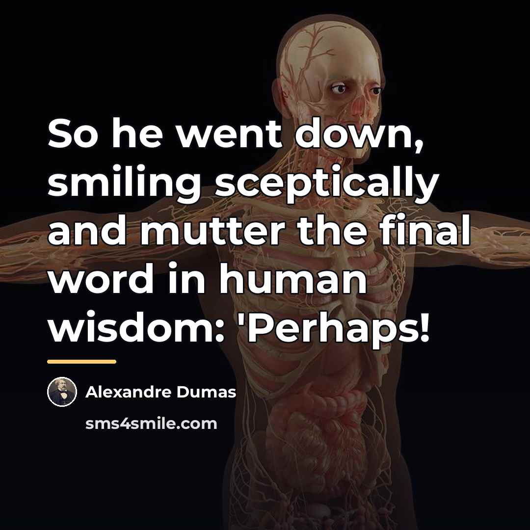 “So he went down, smiling sceptically and mutter the final…” quote by Alexandre Dumas