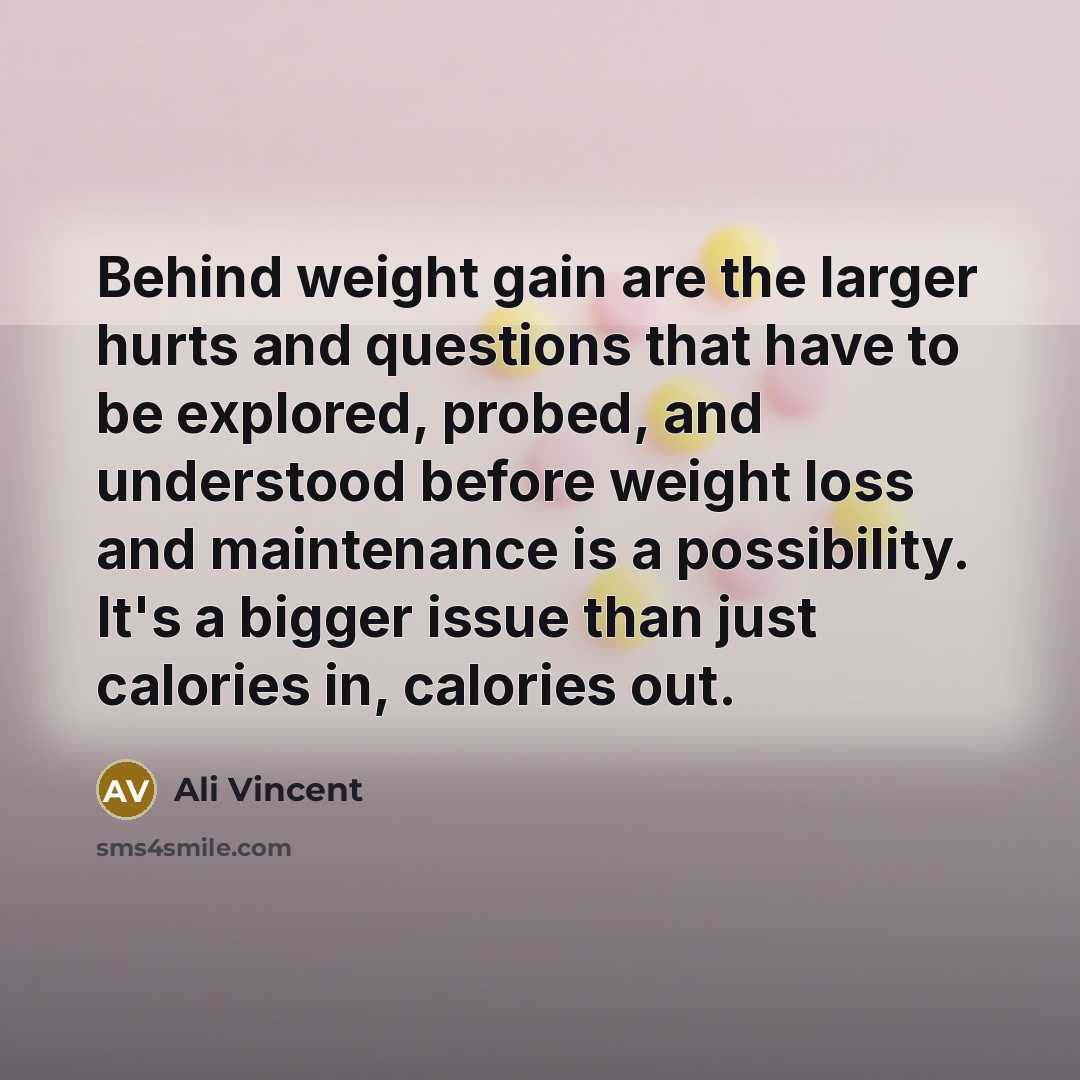 “Behind weight gain are the larger hurts and questions that…” quote by Ali Vincent