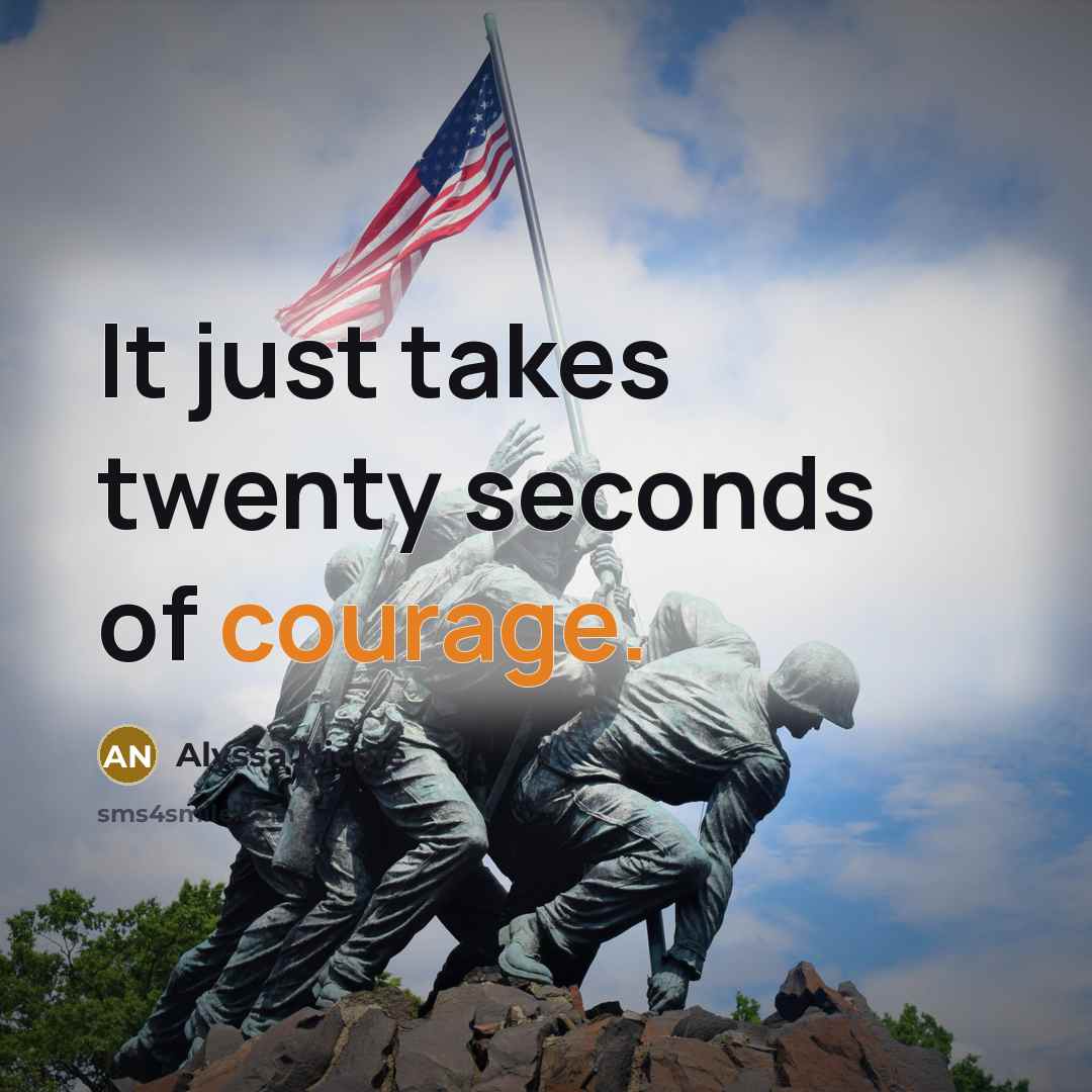 “It just takes twenty seconds of courage.…” quote by Alyssa Nicole
