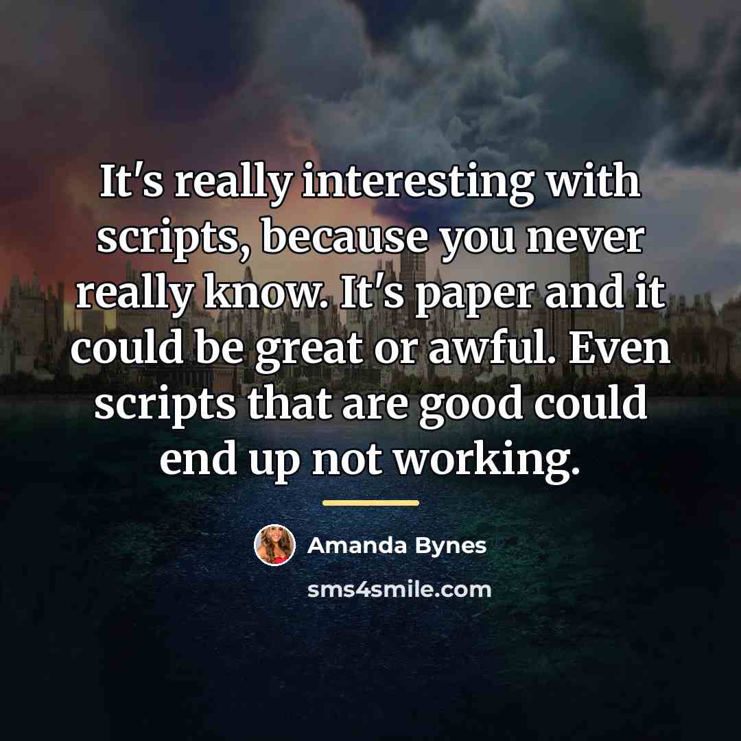 “It's really interesting with scripts, because you never really know.…” quote by Amanda Bynes