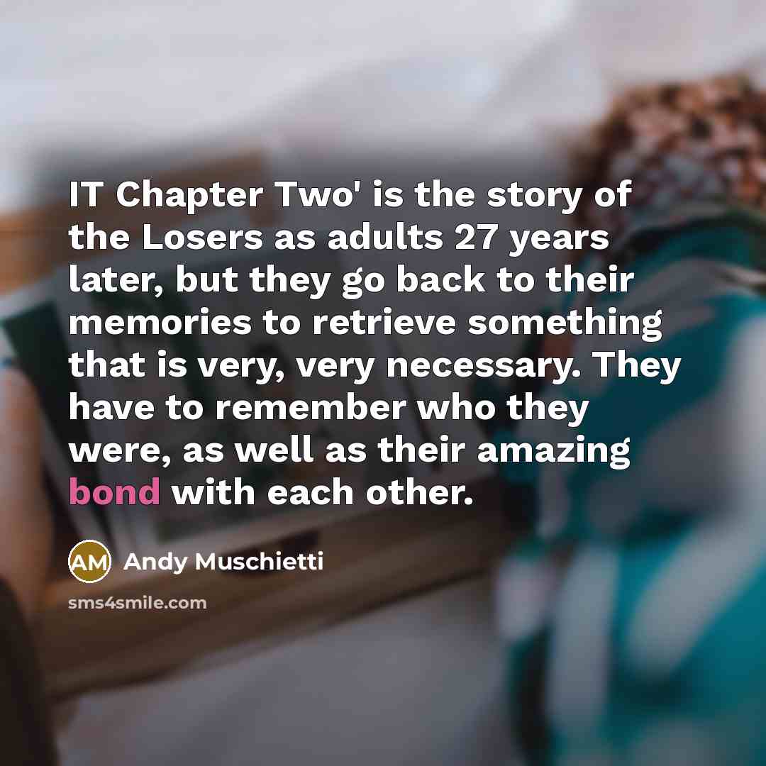 “IT Chapter Two' is the story of the Losers as…” quote by Andy Muschietti