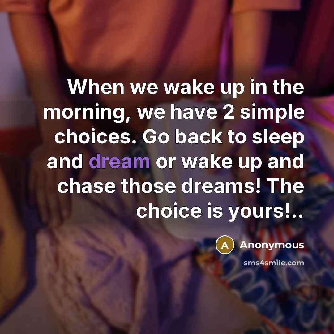 “When we wake up in the morning, we have 2…” quote by Anonymous