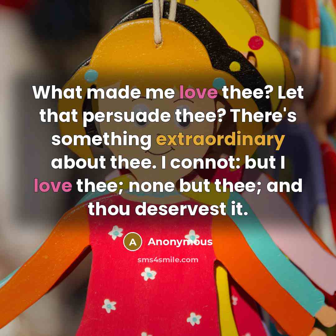 “What made me love thee? Let that persuade thee? There's…” quote by Anonymous