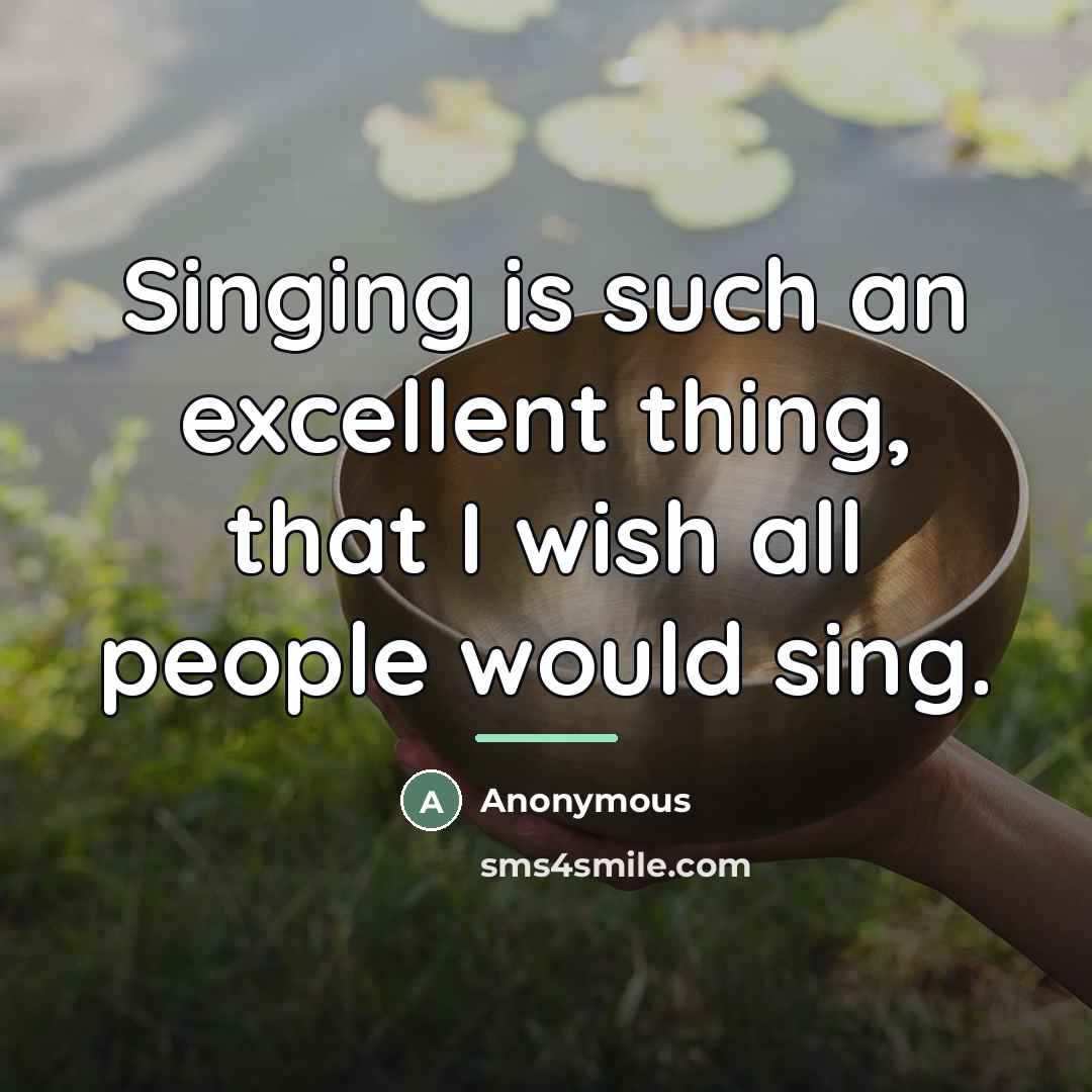 “Singing is such an excellent thing, that I wish all…” quote by Anonymous