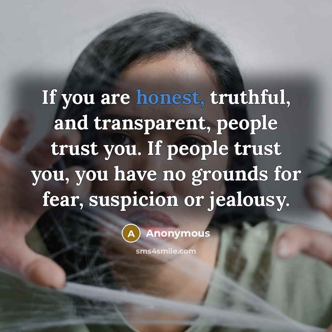 “If you are honest, truthful, and transparent, people trust you.…” quote by Anonymous