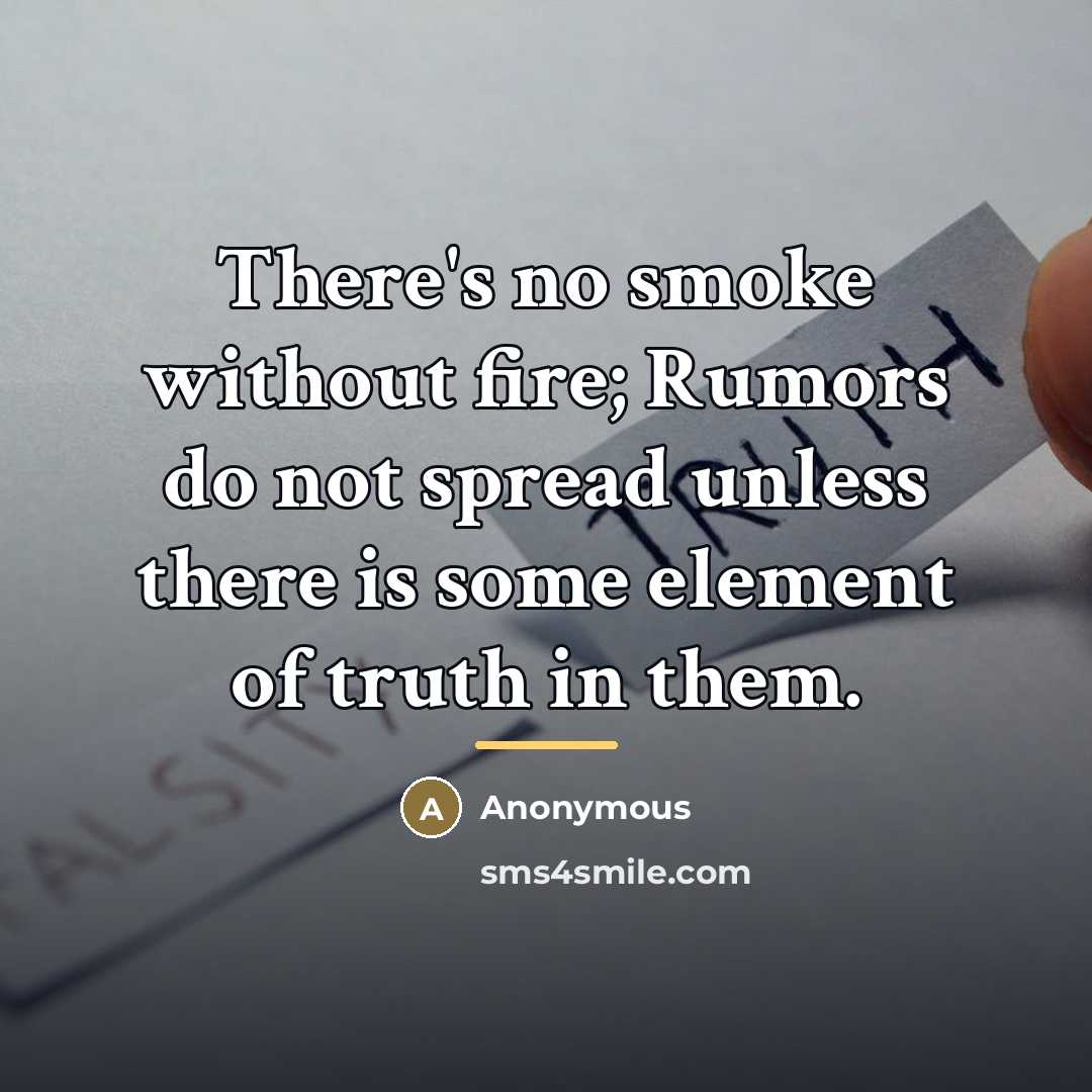 “There's no smoke without fire; Rumors do not spread unless…” quote by Anonymous
