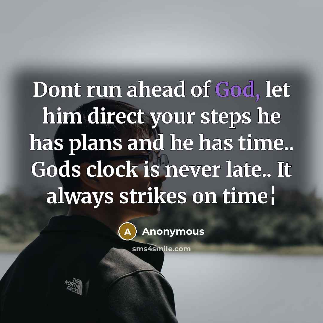 “Dont run ahead of God, let him direct your steps…” quote by Anonymous