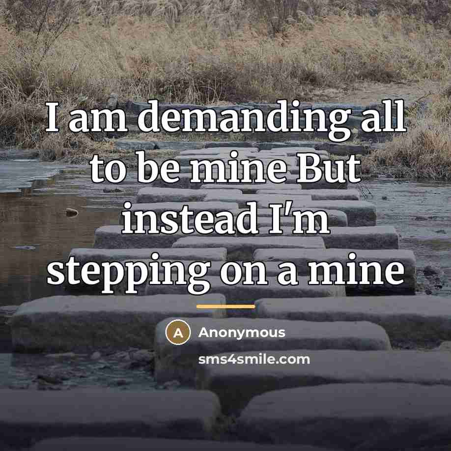 “I am demanding all to be mine But instead I'm…” quote by Anonymous