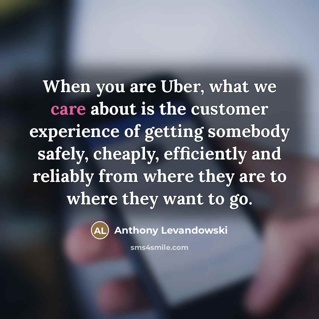“When you are Uber, what we care about is the…” quote by Anthony Levandowski