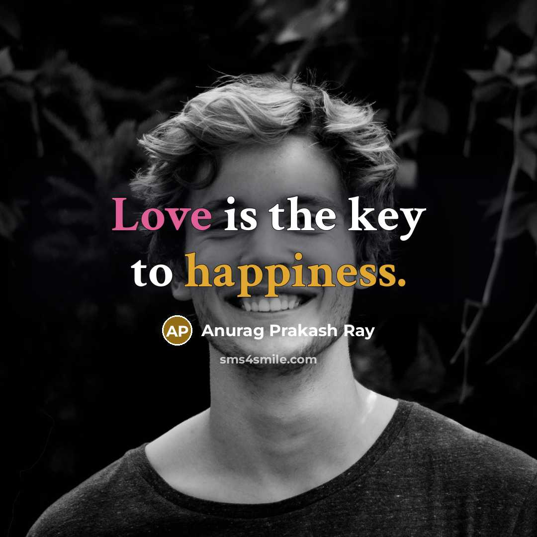 “Love is the key to happiness.…” quote by Anurag Prakash Ray