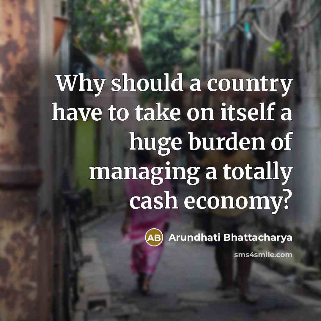 “Why should a country have to take on itself a…” quote by Arundhati Bhattacharya
