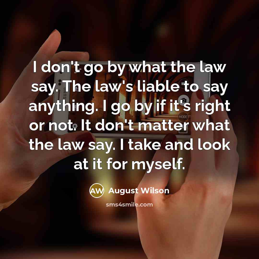 “I don't go by what the law say. The law's…” quote by August Wilson