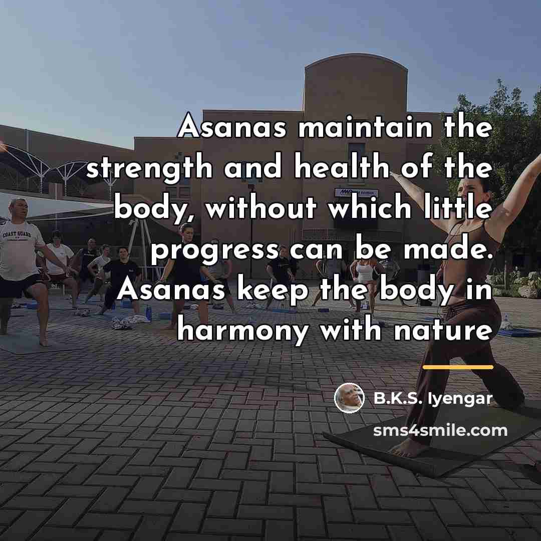 “Asanas maintain the strength and health of the body, without…” quote by B.K.S. Iyengar