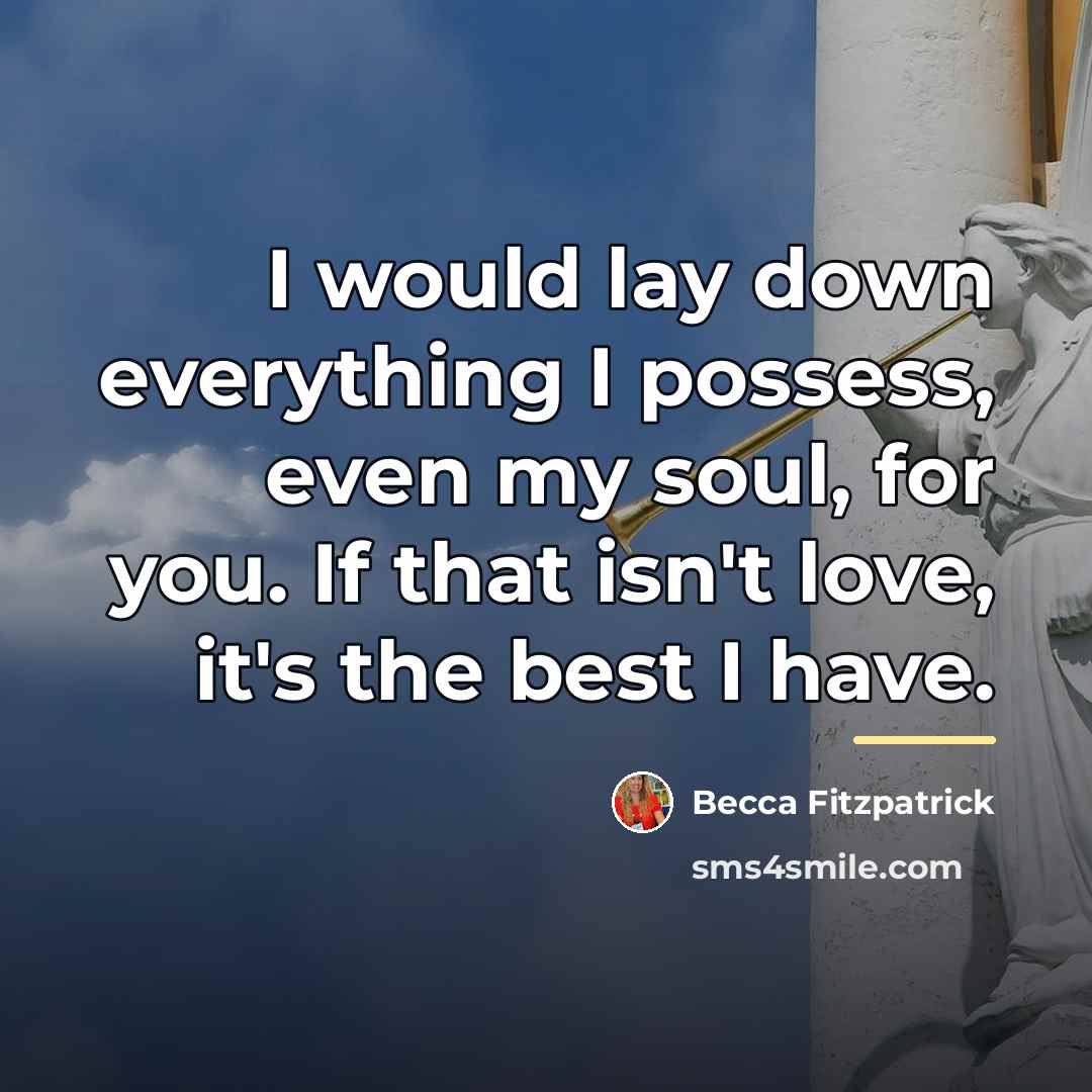 “I would lay down everything I possess, even my soul,…” quote by Becca Fitzpatrick