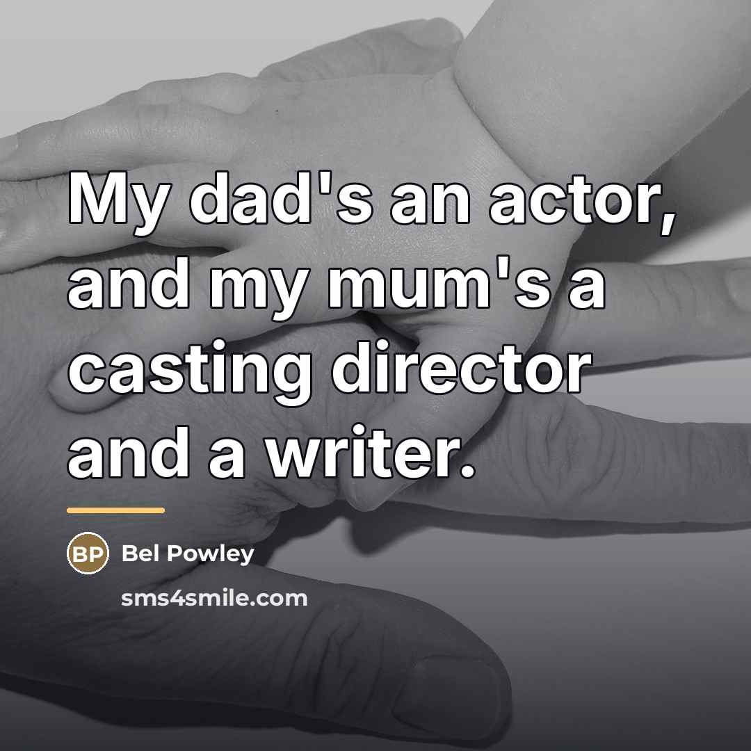 “My dad's an actor, and my mum's a casting director…” quote by Bel Powley