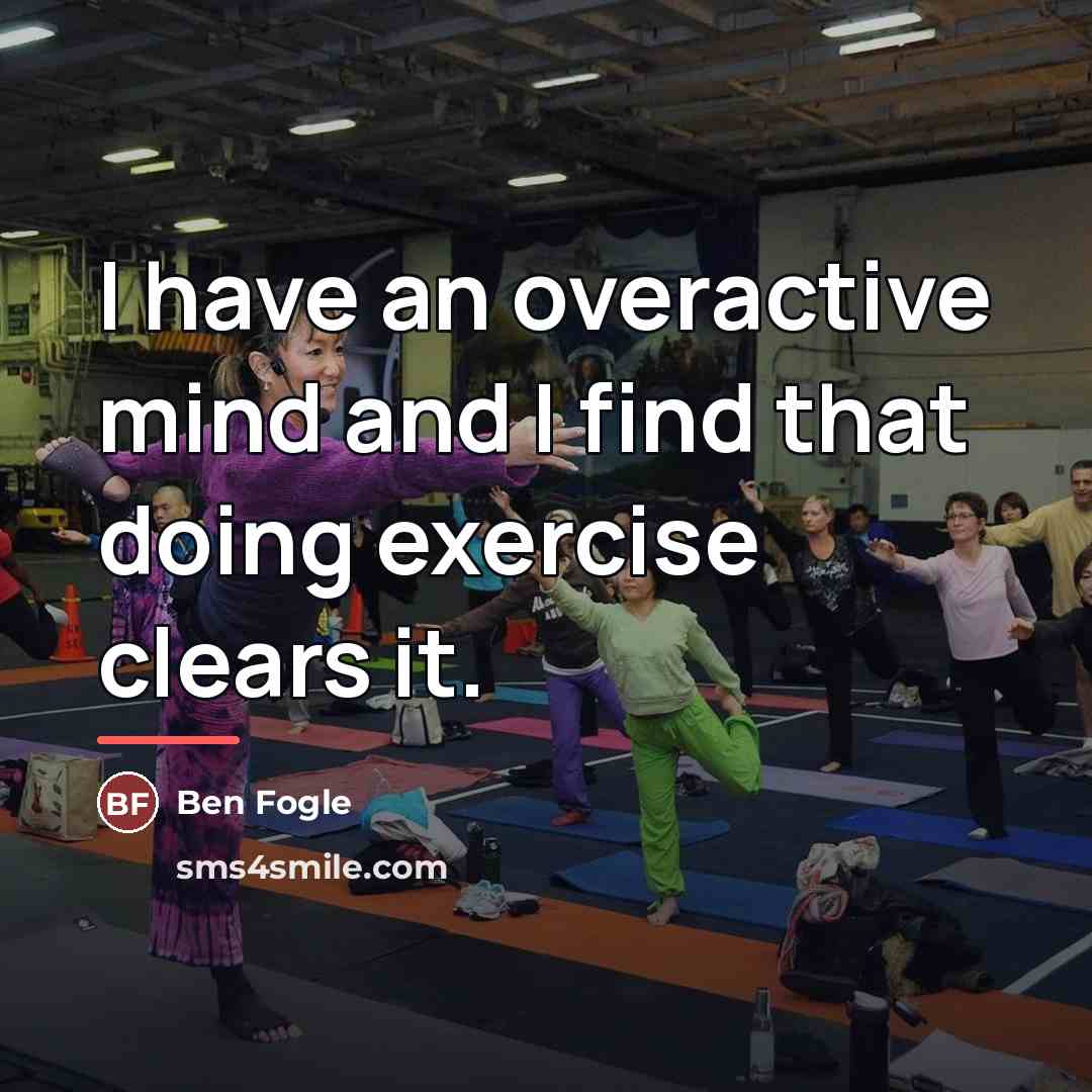 “I have an overactive mind and I find that doing…” quote by Ben Fogle