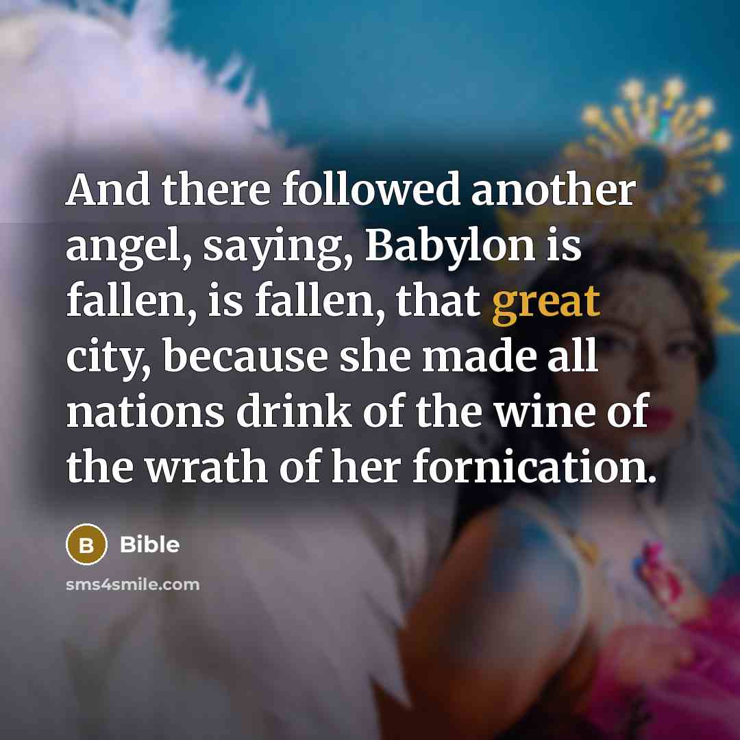 “And there followed another angel, saying, Babylon is fallen, is…” quote by Bible