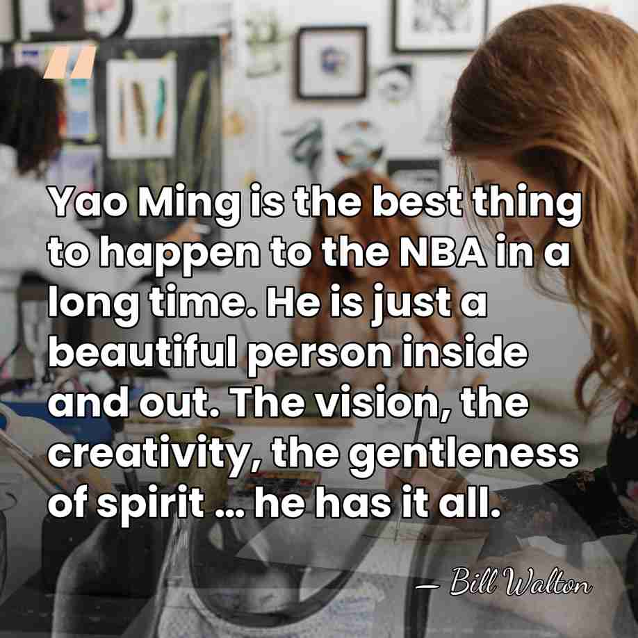Yao Ming is the best thing to happen to the NBA in&hellip; - Bill Walton
