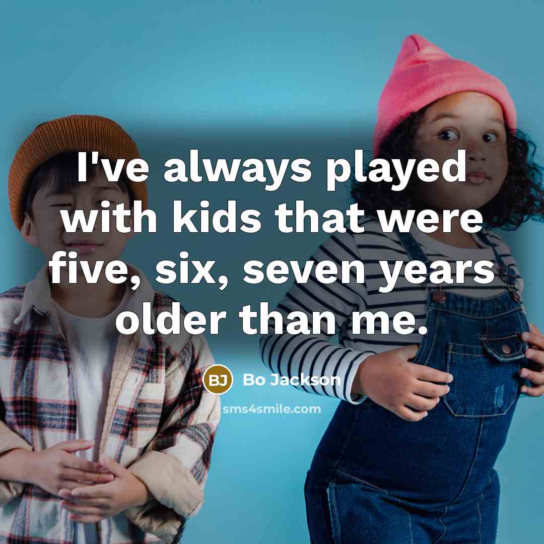 “I've always played with kids that were five, six, seven…” quote by Bo Jackson