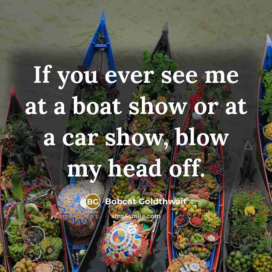 “If you ever see me at a boat show or…” quote by Bobcat Goldthwait